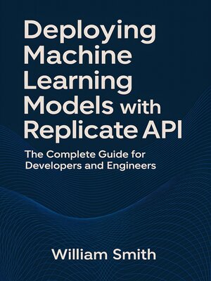 cover image of Deploying Machine Learning Models with Replicate API